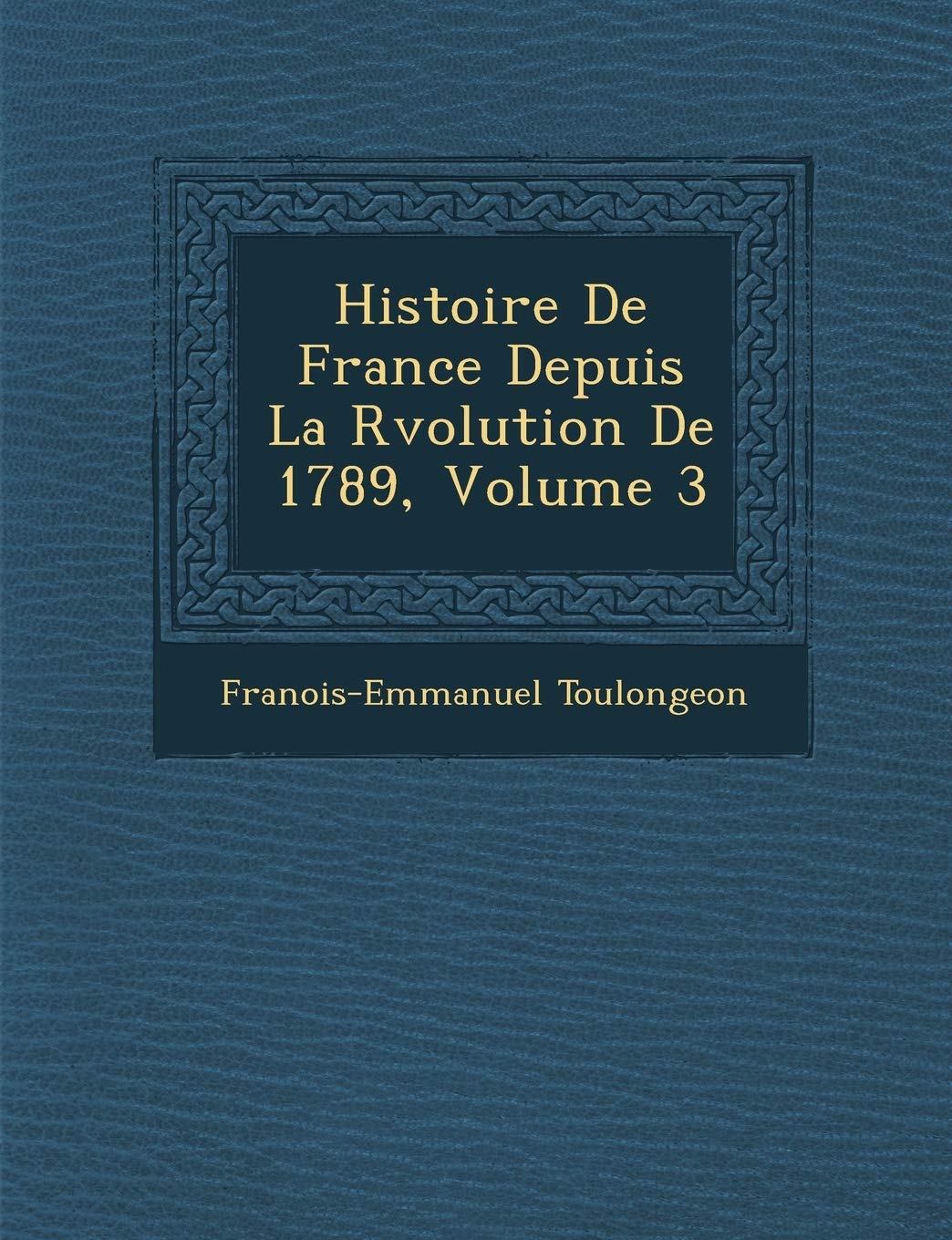 Histoire de France Depuis La R Volution de 1789, Volume 3 book