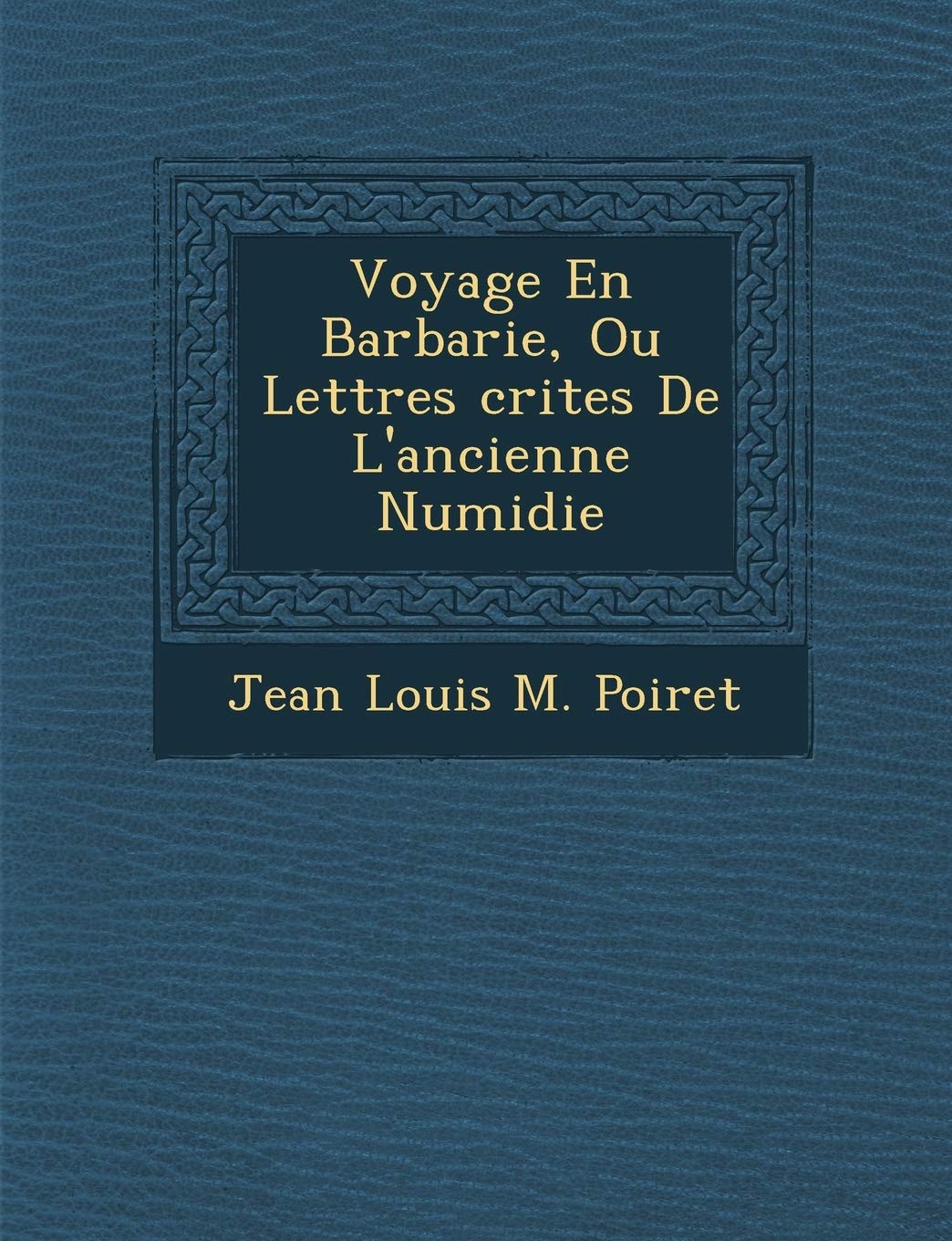 Voyage En Barbarie, Ou Lettres Crites de L'Ancienne Numidie book