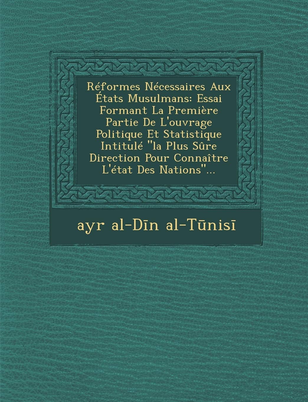 Reformes Necessaires Aux Etats Musulmans: Essai Formant La Premiere Partie de L'Ouvrage Politique Et Statistique Intitule La Plus Sure Direction Pour Connaitre L'Etat Des Nations... book