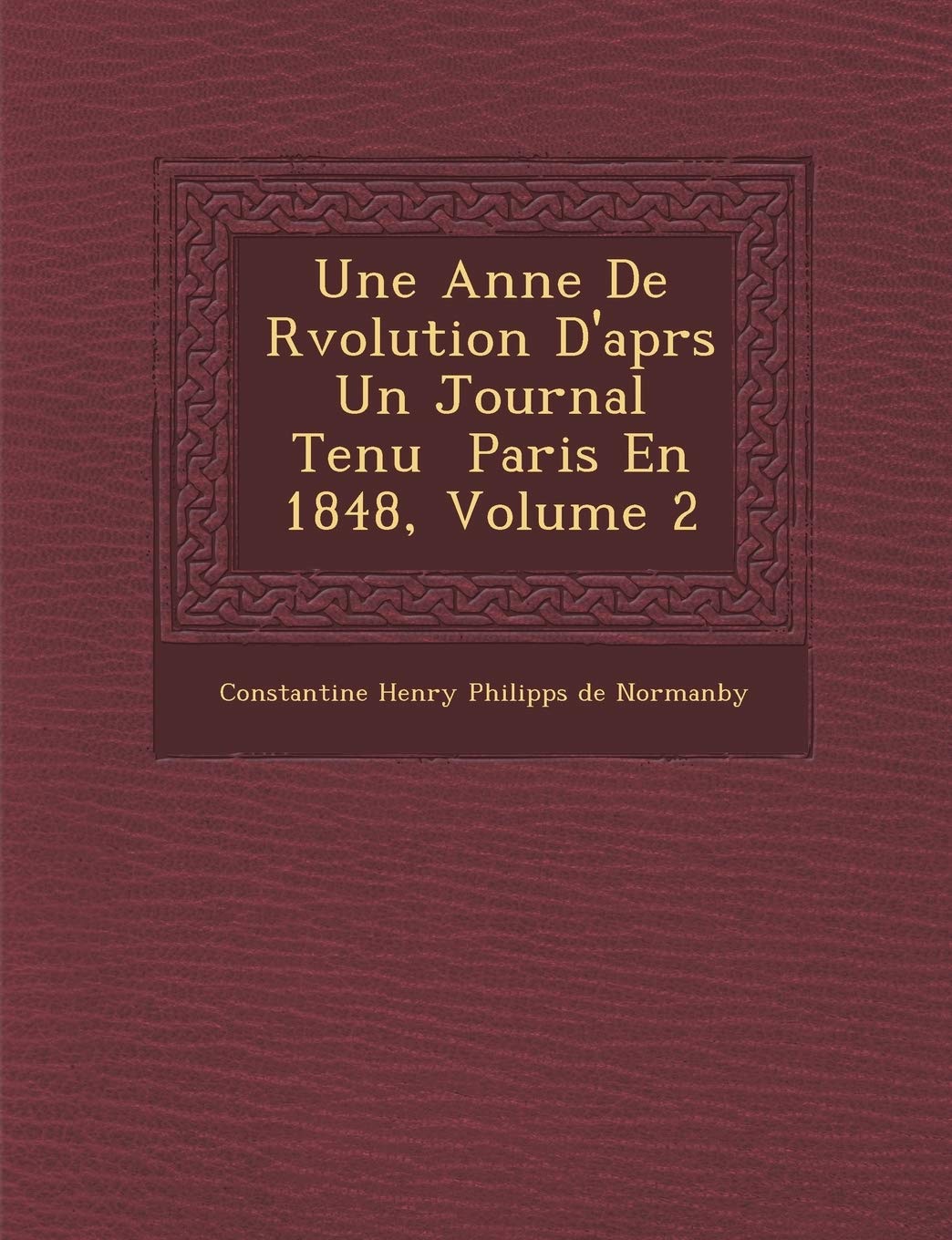 Une Ann E de R Volution D'Apr S Un Journal Tenu Paris En 1848, Volume 2 book