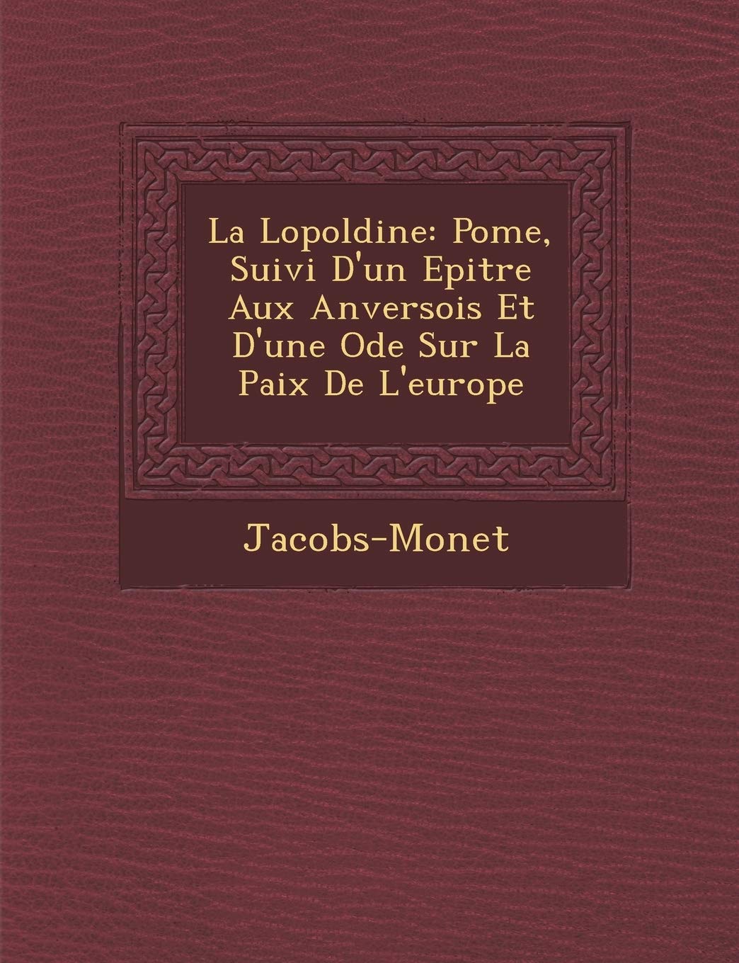 La L Opoldine: Po Me, Suivi D'Un Epitre Aux Anversois Et D'Une Ode Sur La Paix de L'Europe book