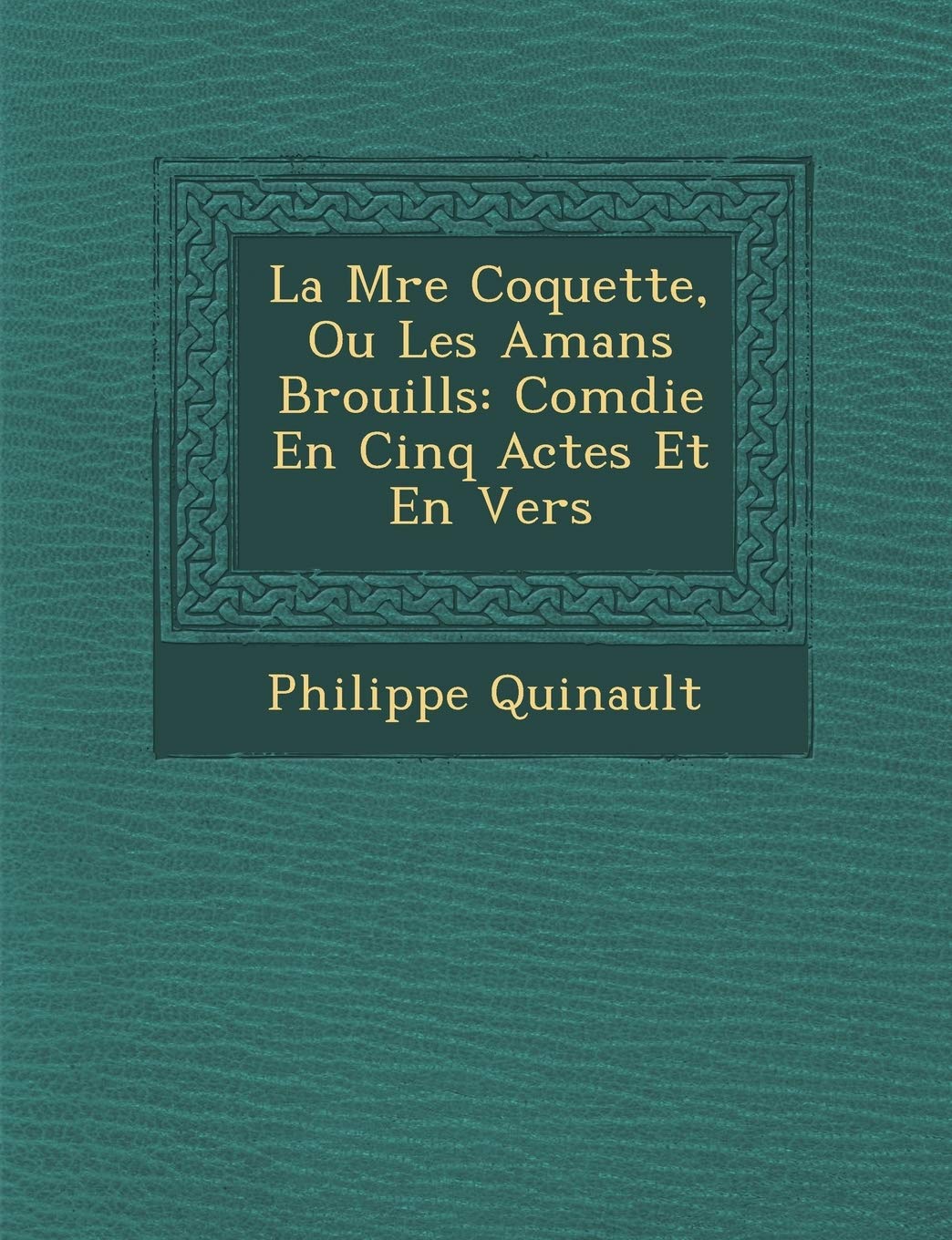 La M Re Coquette, Ou Les Amans Brouill S: Com Die En Cinq Actes Et En Vers book