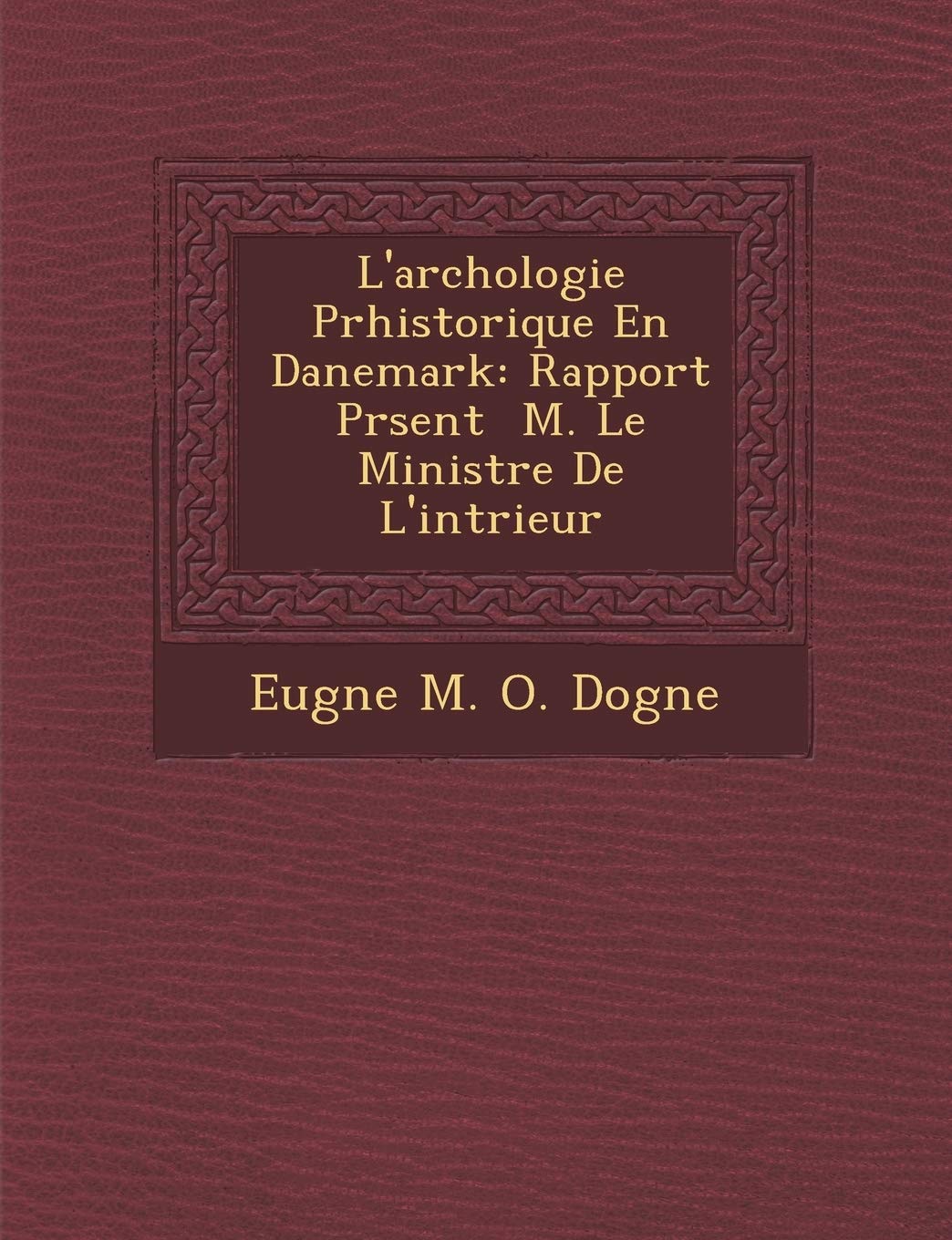 L'Arch Ologie PR Historique En Danemark: Rapport PR Sent M. Le Ministre de L'Int Rieur book