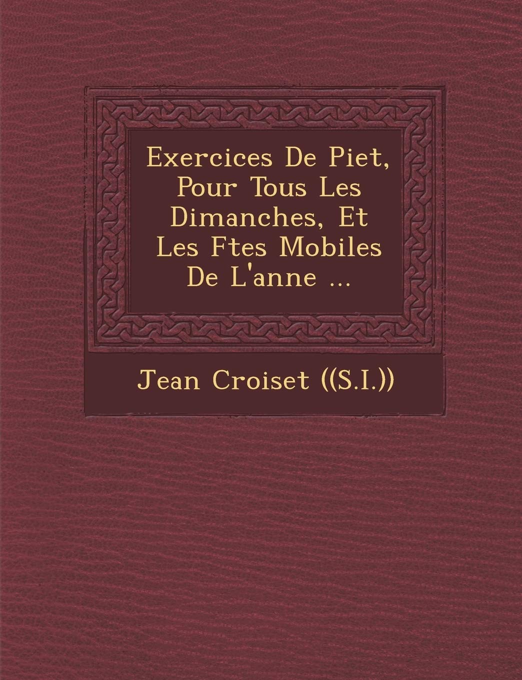 Exercices de Piet, Pour Tous Les Dimanches, Et Les F Tes Mobiles de L'Ann E ... book