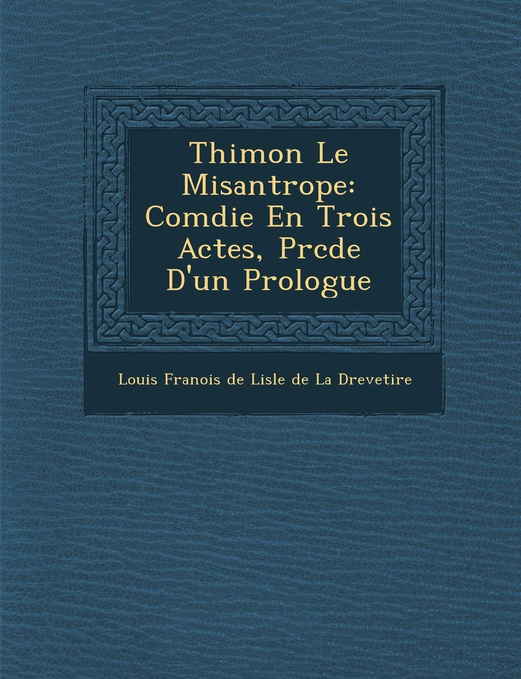 Thimon Le Misantrope: Com Die En Trois Actes, PR C D E D'Un Prologue book