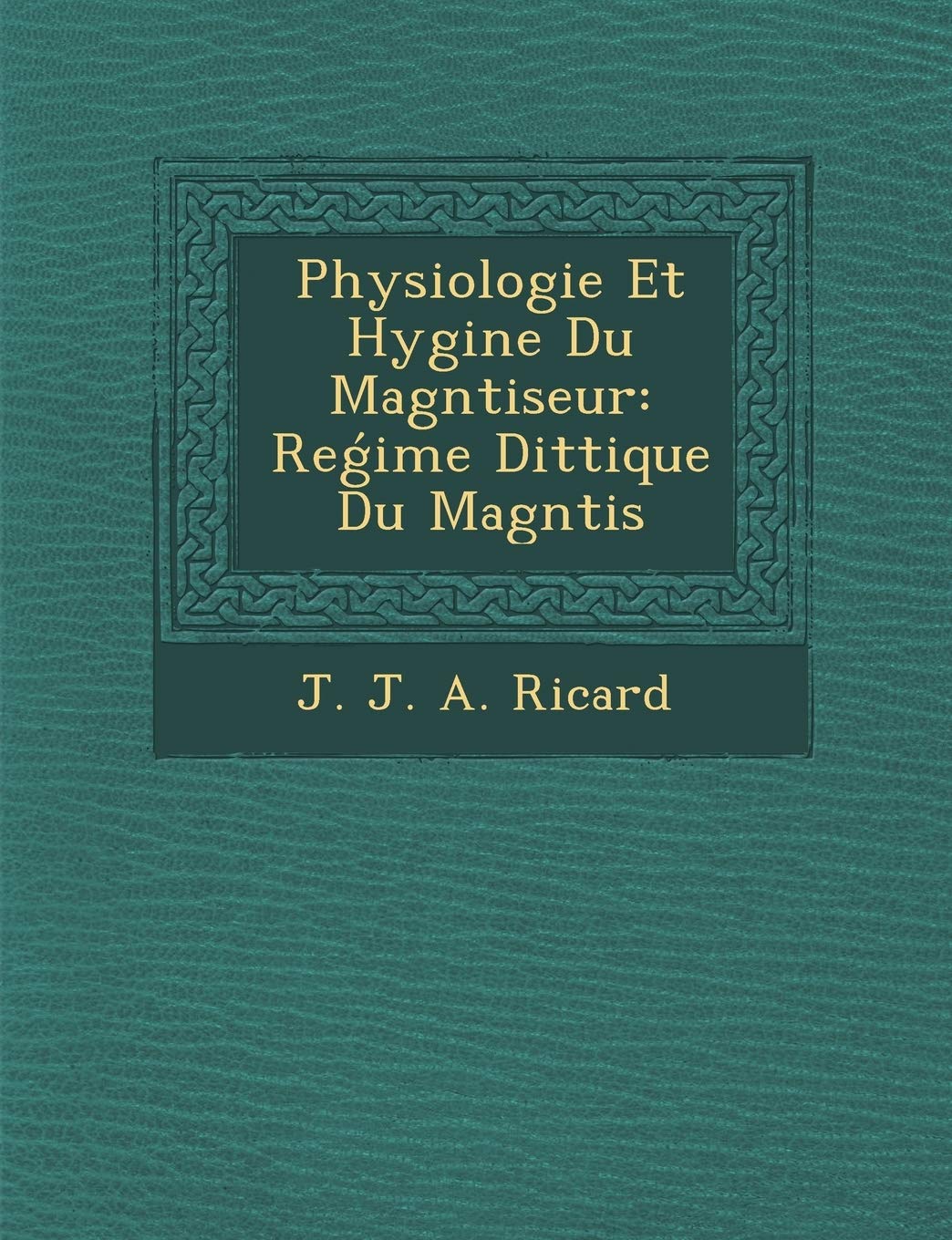 Physiologie Et Hygi Ne Du Magn Tiseur: Re Ime Di T Tique Du Magn Tis book