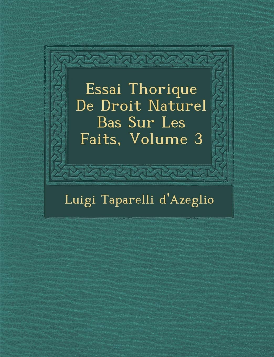 Essai Th�orique De Droit Naturel Bas� Sur Les Faits, Volume 3 book