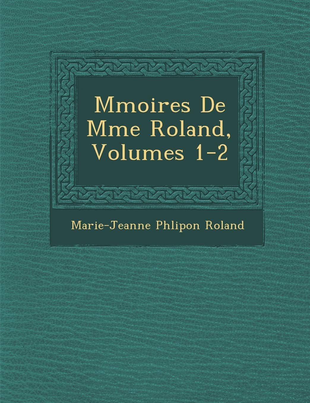 M Moires de Mme Roland, Volumes 1-2 book