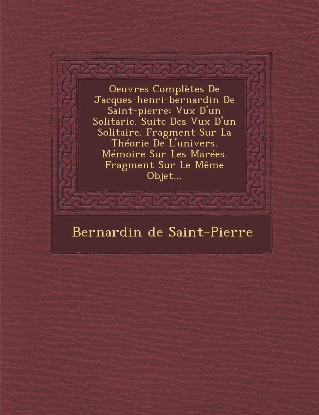 Oeuvres Complètes De Jacques-henri-bernardin De Saint-pierre: V ux D'un Solitarie. Suite Des V ux D'un Solitaire. Fragment Sur La Théorie De ... Sur Les Marées. Fragment Sur Le Même Objet... book