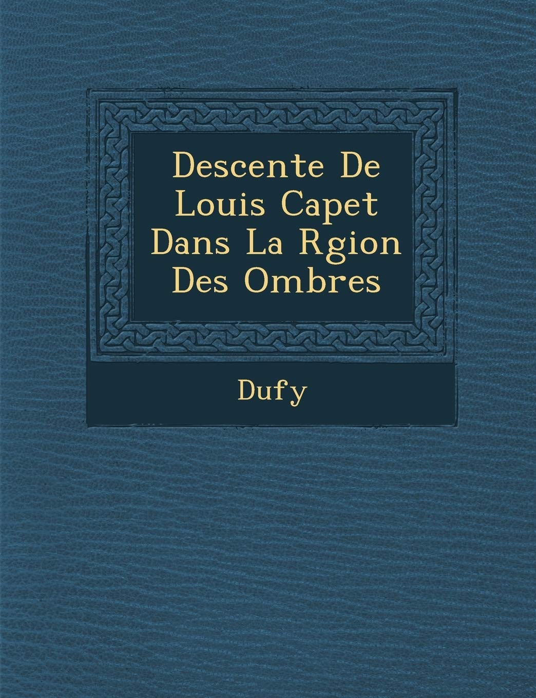 Descente de Louis Capet Dans La R Gion Des Ombres book