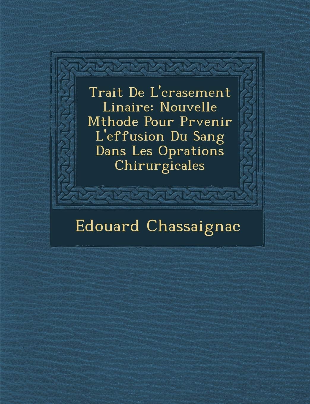 Trait� De L'�crasement Lin�aire: Nouvelle M�thode Pour Pr�venir L'effusion Du Sang Dans Les Op�rations Chirurgicales book