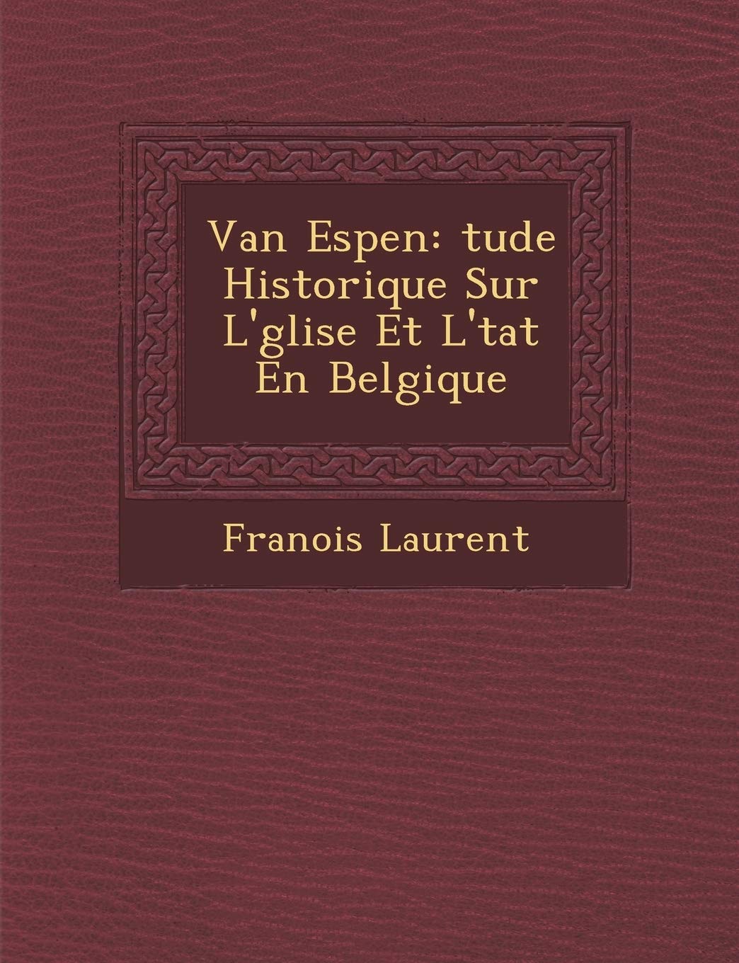 Van Espen: Tude Historique Sur L' Glise Et L' Tat En Belgique book