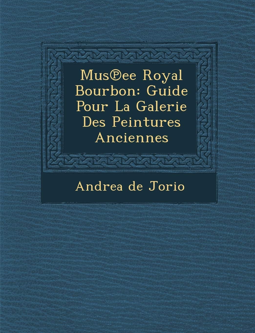 Mus Ee Royal Bourbon: Guide Pour La Galerie Des Peintures Anciennes book