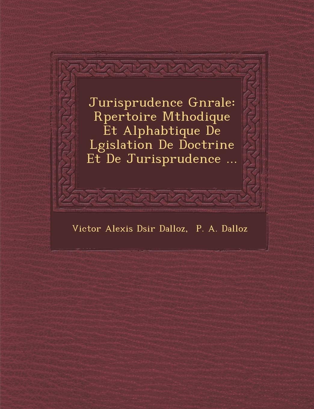 Jurisprudence G N Rale: R Pertoire M Thodique Et Alphab Tique de L Gislation de Doctrine Et de Jurisprudence ... book