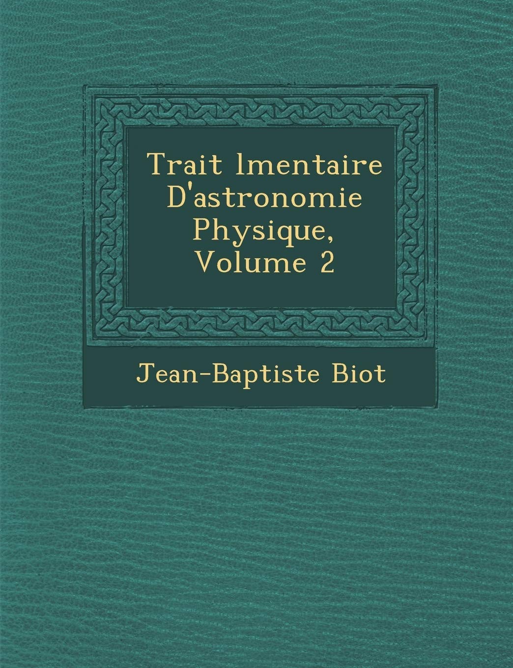 Trait L Mentaire D'Astronomie Physique, Volume 2 book