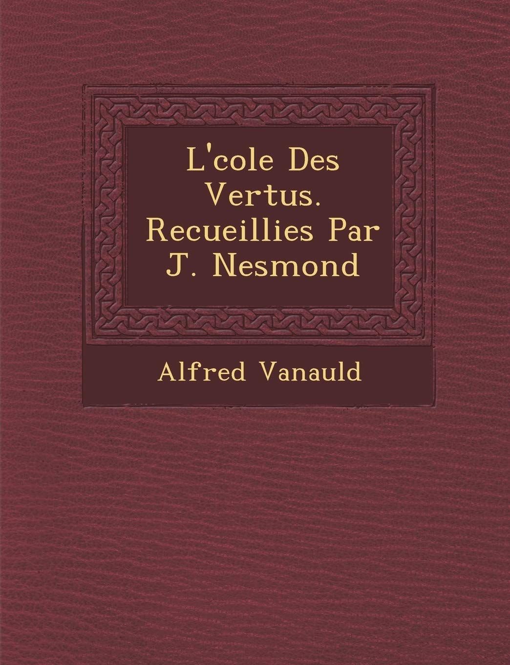 L' Cole Des Vertus. Recueillies Par J. Nesmond book