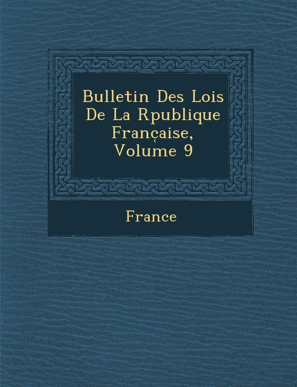 Bulletin Des Lois de La R Publique Franc Aise, Volume 9 book