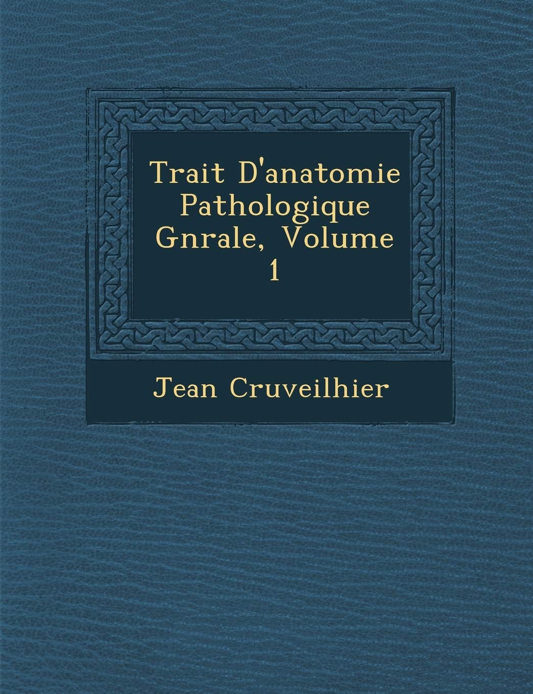 Trait� D'anatomie Pathologique G�n�rale, Volume 1 book