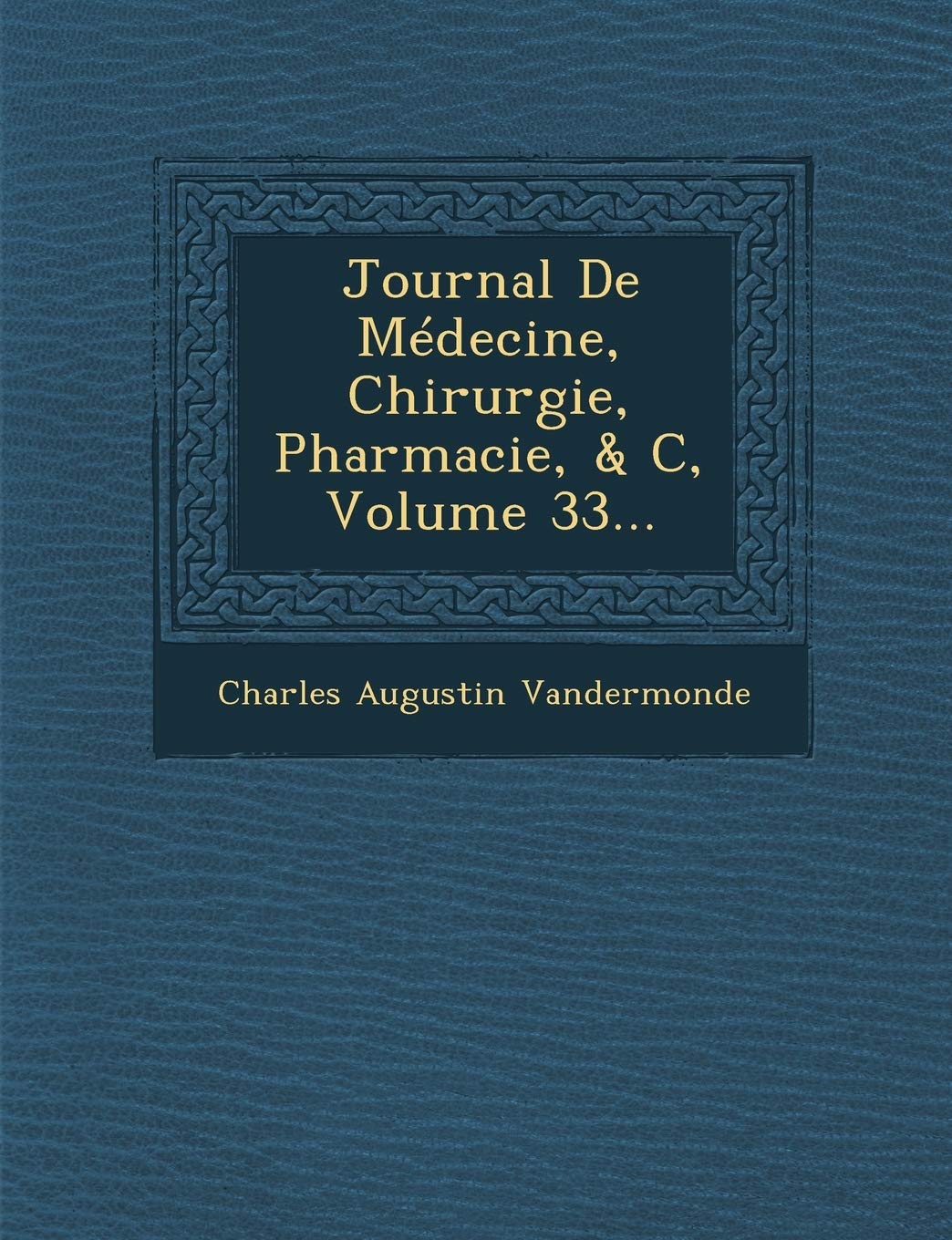 Journal de Medecine, Chirurgie, Pharmacie, & C, Volume 33... book