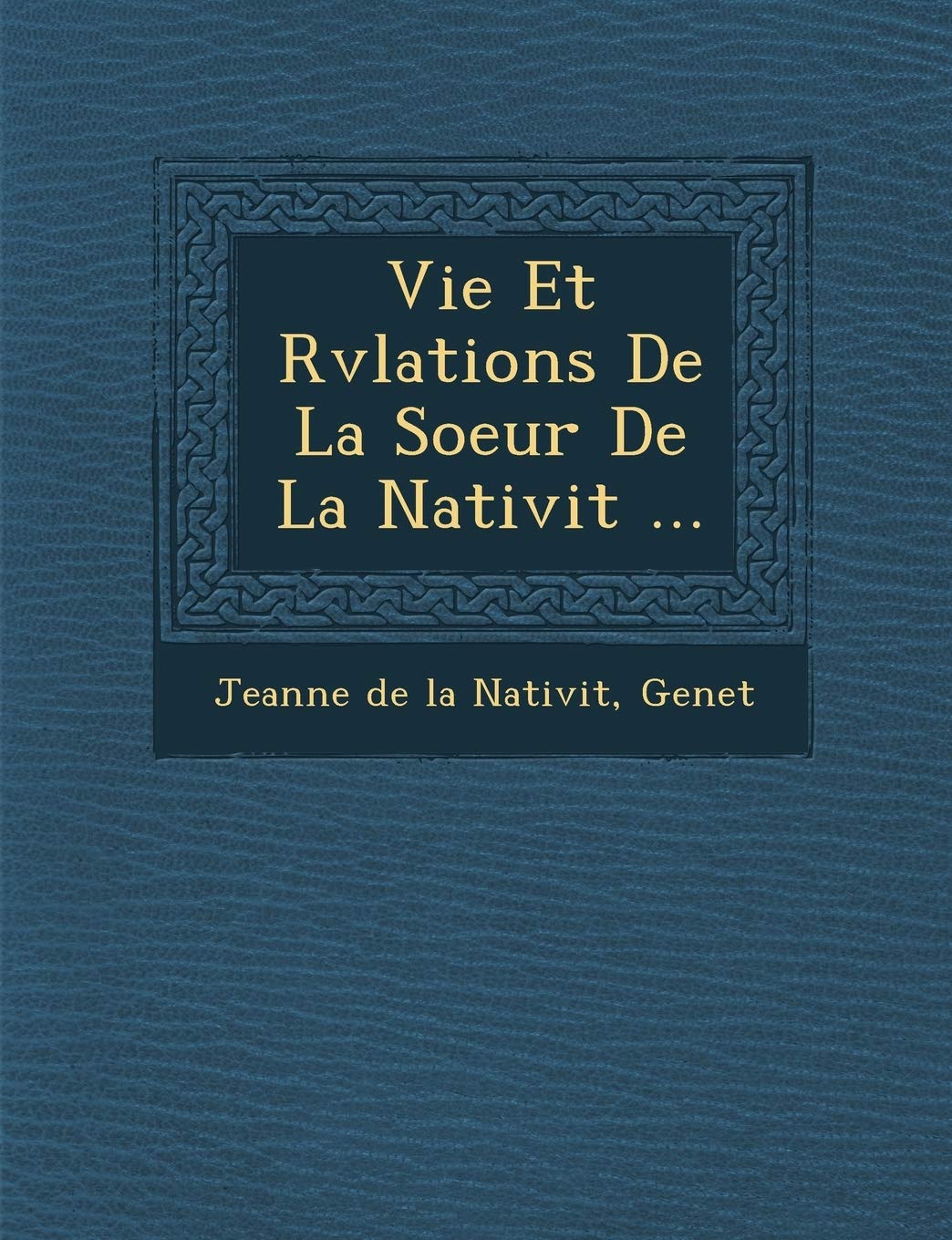 Vie Et R V Lations de La Soeur de La Nativit ... book