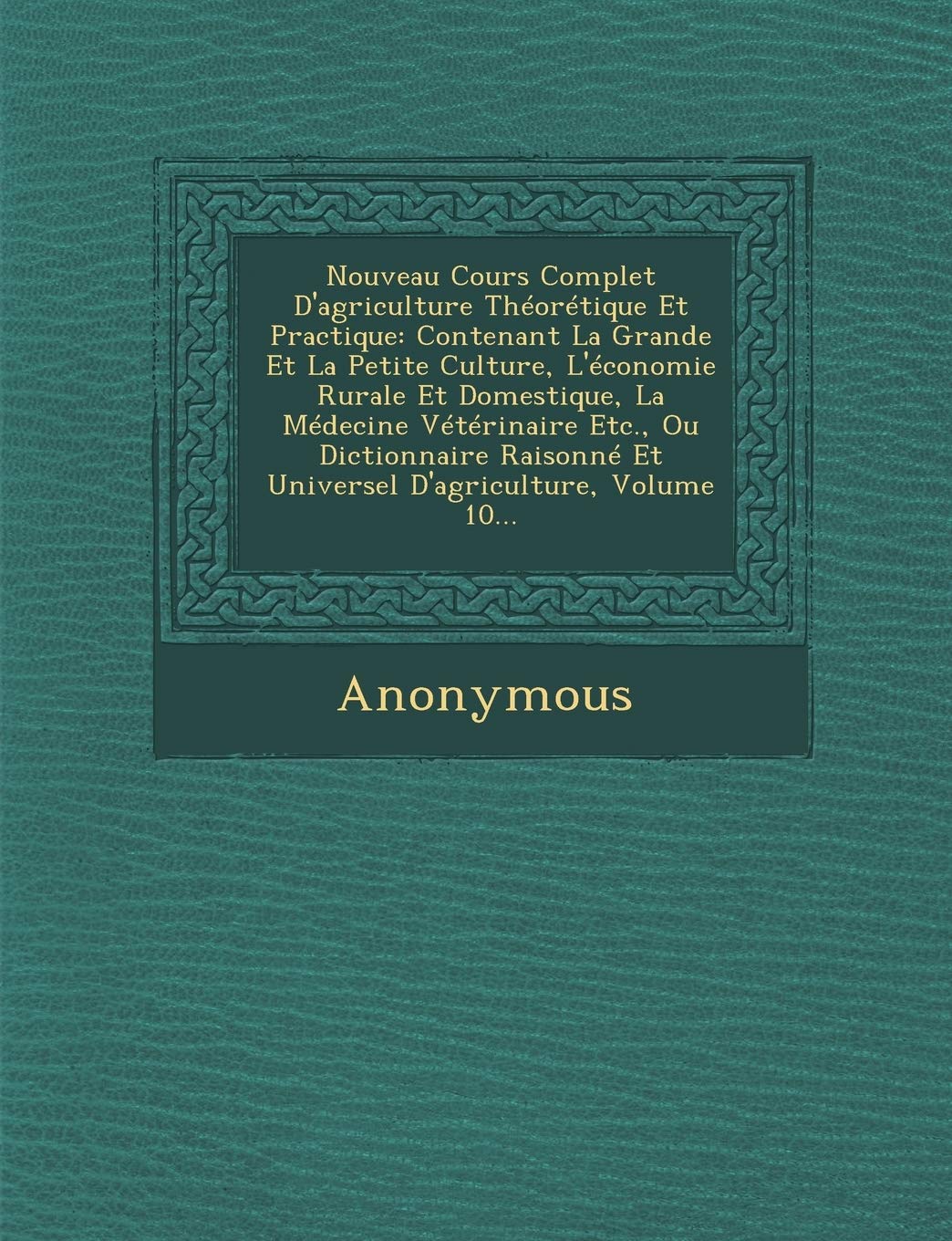 Nouveau Cours Complet D'Agriculture Theoretique Et Practique: Contenant La Grande Et La Petite Culture, L'Economie Rurale Et Domestique, La Medecine V book