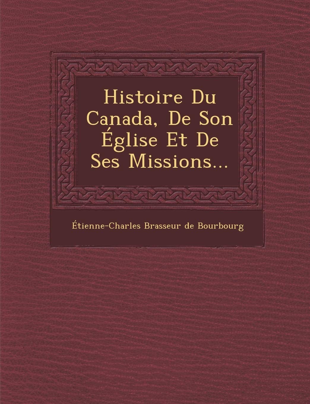 Histoire Du Canada, de Son Eglise Et de Ses Missions... book