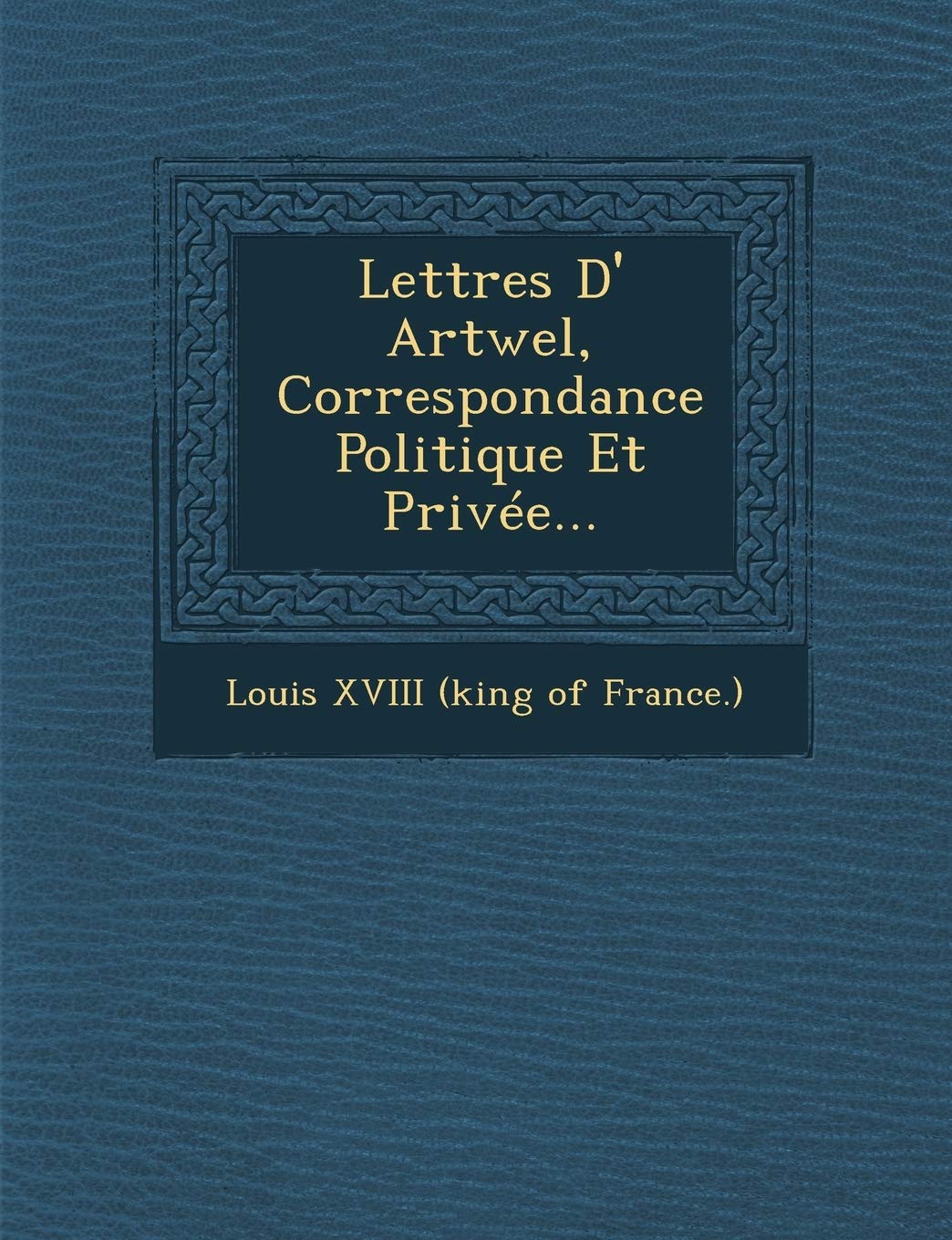 Lettres D' Artwel, Correspondance Politique Et Privee... book