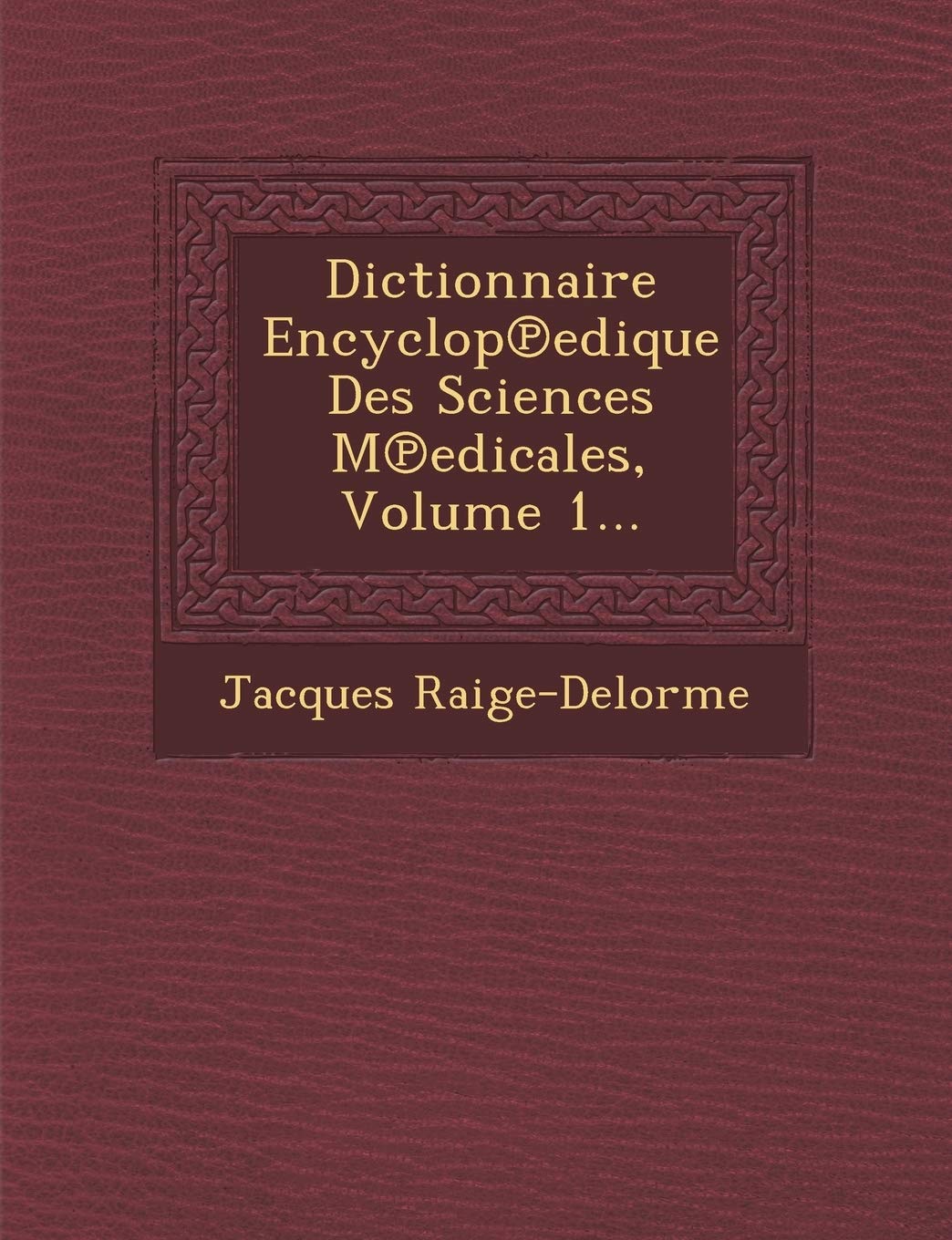 Dictionnaire Encyclop℗edique Des Sciences M℗edicales, Volume 1... book