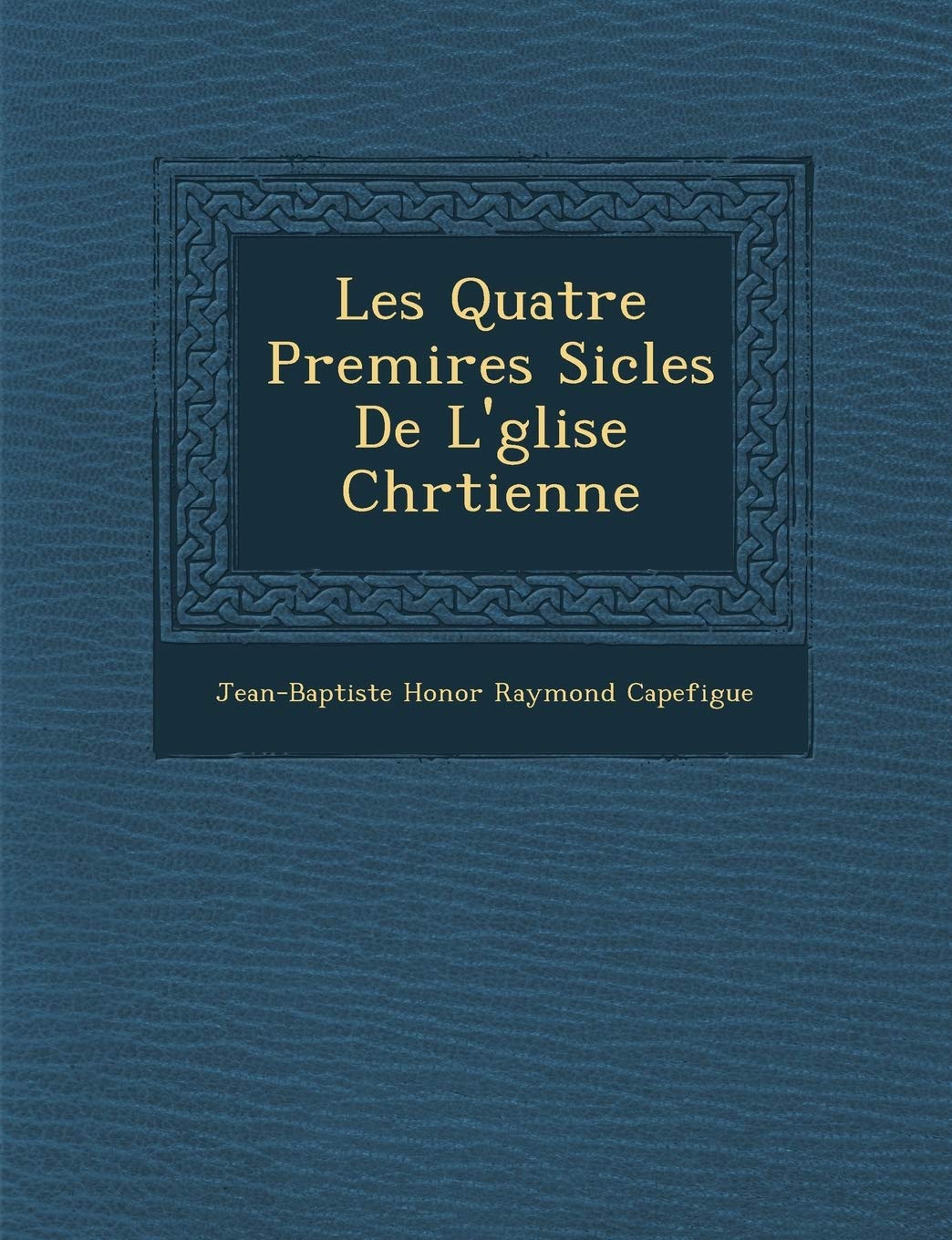 Les Quatre Premi Res Si Cles de L' Glise Chr Tienne book