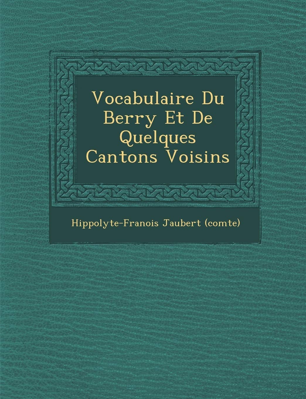 Vocabulaire Du Berry Et de Quelques Cantons Voisins book