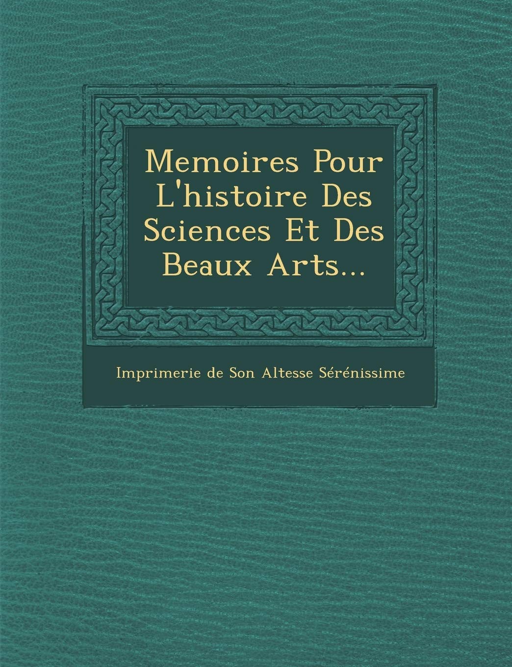 Memoires Pour L'Histoire Des Sciences Et Des Beaux Arts... book