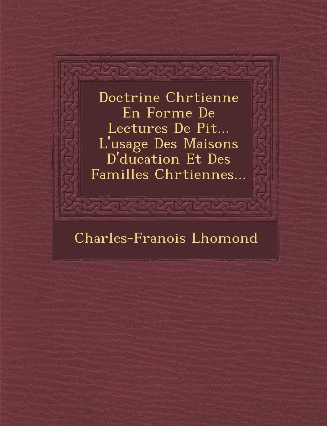 Doctrine Chr Tienne En Forme de Lectures de Pi T ... L'Usage Des Maisons D' Ducation Et Des Familles Chr Tiennes... book