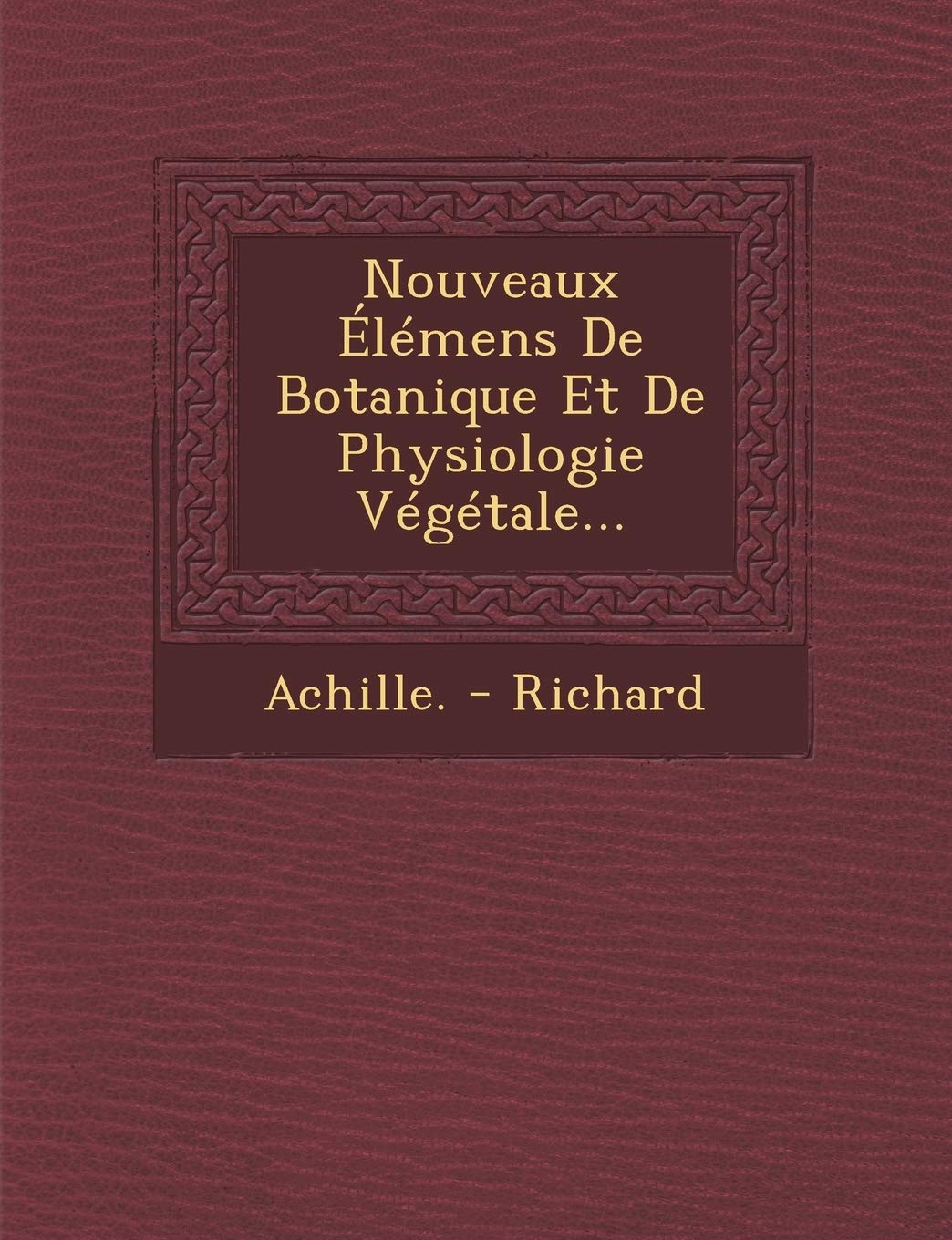 Nouveaux Elemens de Botanique Et de Physiologie Vegetale... book