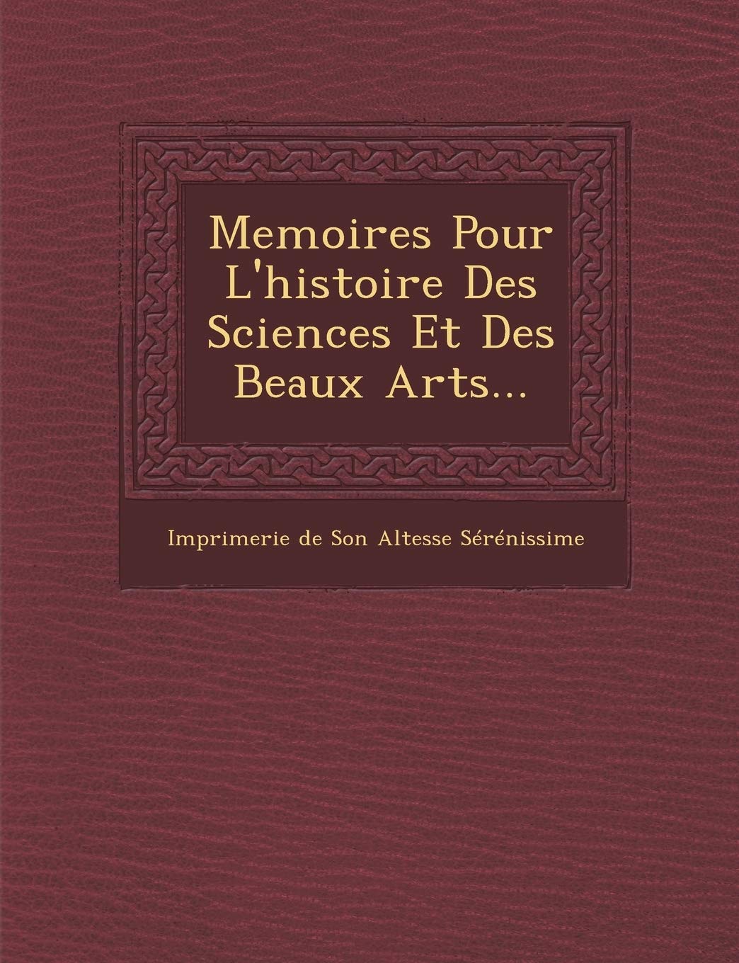 Memoires Pour L'Histoire Des Sciences Et Des Beaux Arts... book