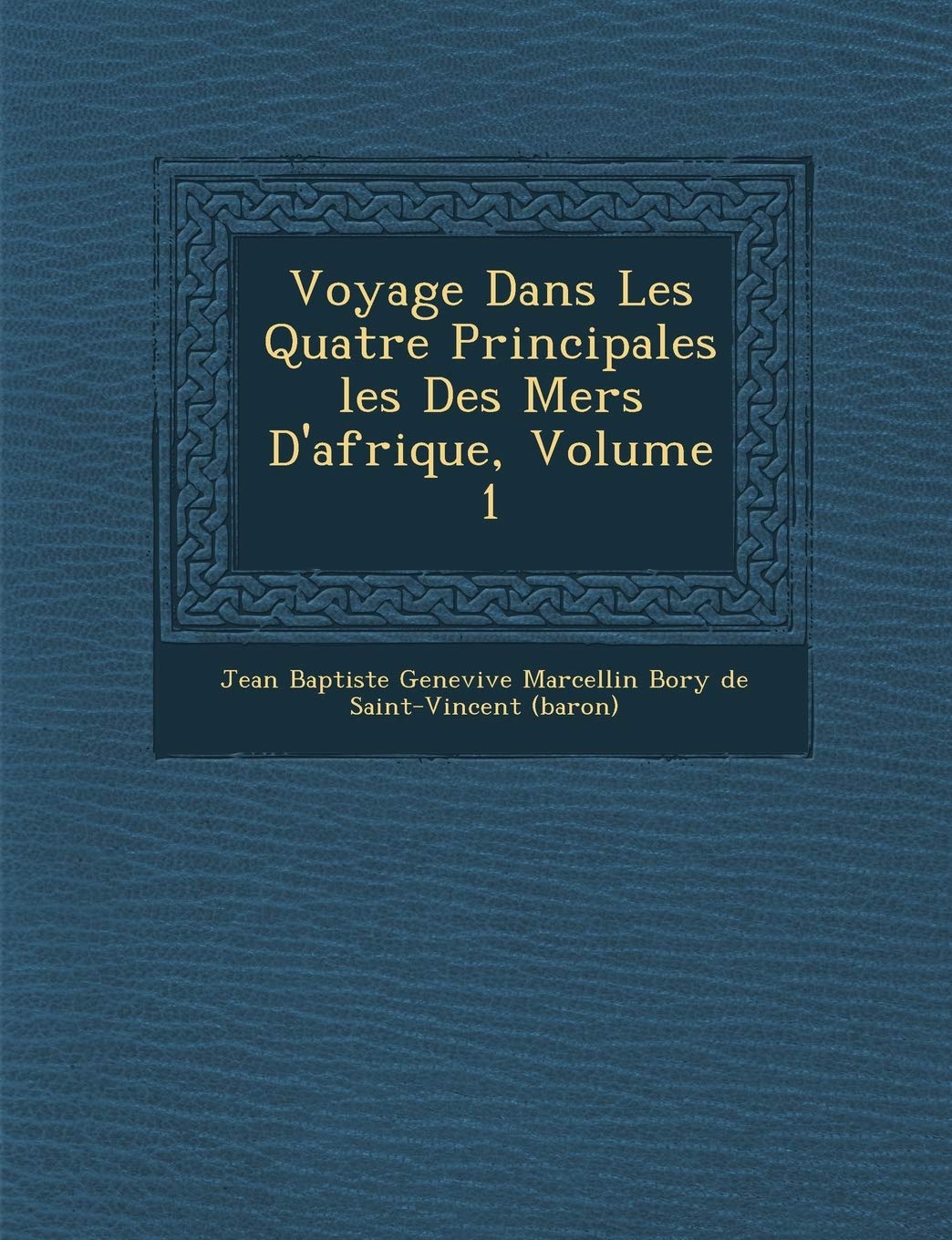 Voyage Dans Les Quatre Principales Les Des Mers D'Afrique, Volume 1 book