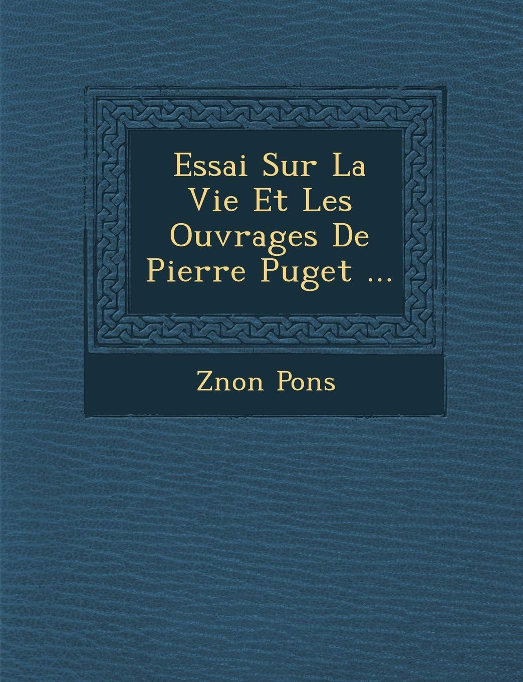 Essai Sur La Vie Et Les Ouvrages de Pierre Puget ... book