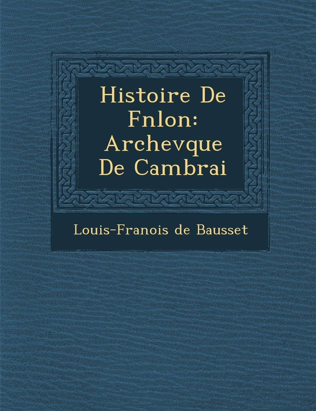 Histoire de F N Lon: Archev Que de Cambrai book