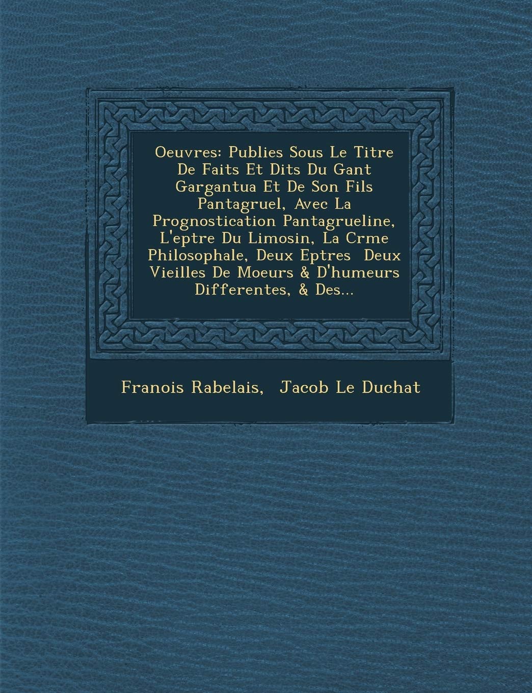 Oeuvres: Publi Es Sous Le Titre de Faits Et Dits Du G Ant Gargantua Et de Son Fils Pantagruel, Avec La Prognostication Pantagru book