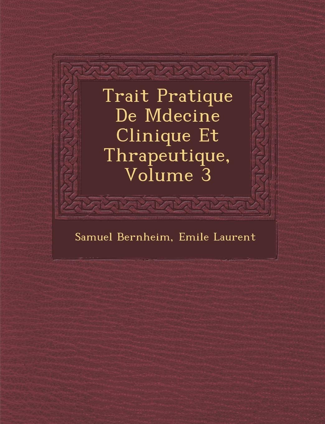 Trait Pratique de M Decine Clinique Et Th Rapeutique, Volume 3 book