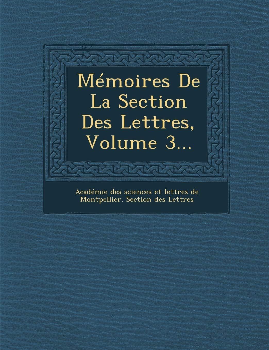 Memoires de La Section Des Lettres, Volume 3... book