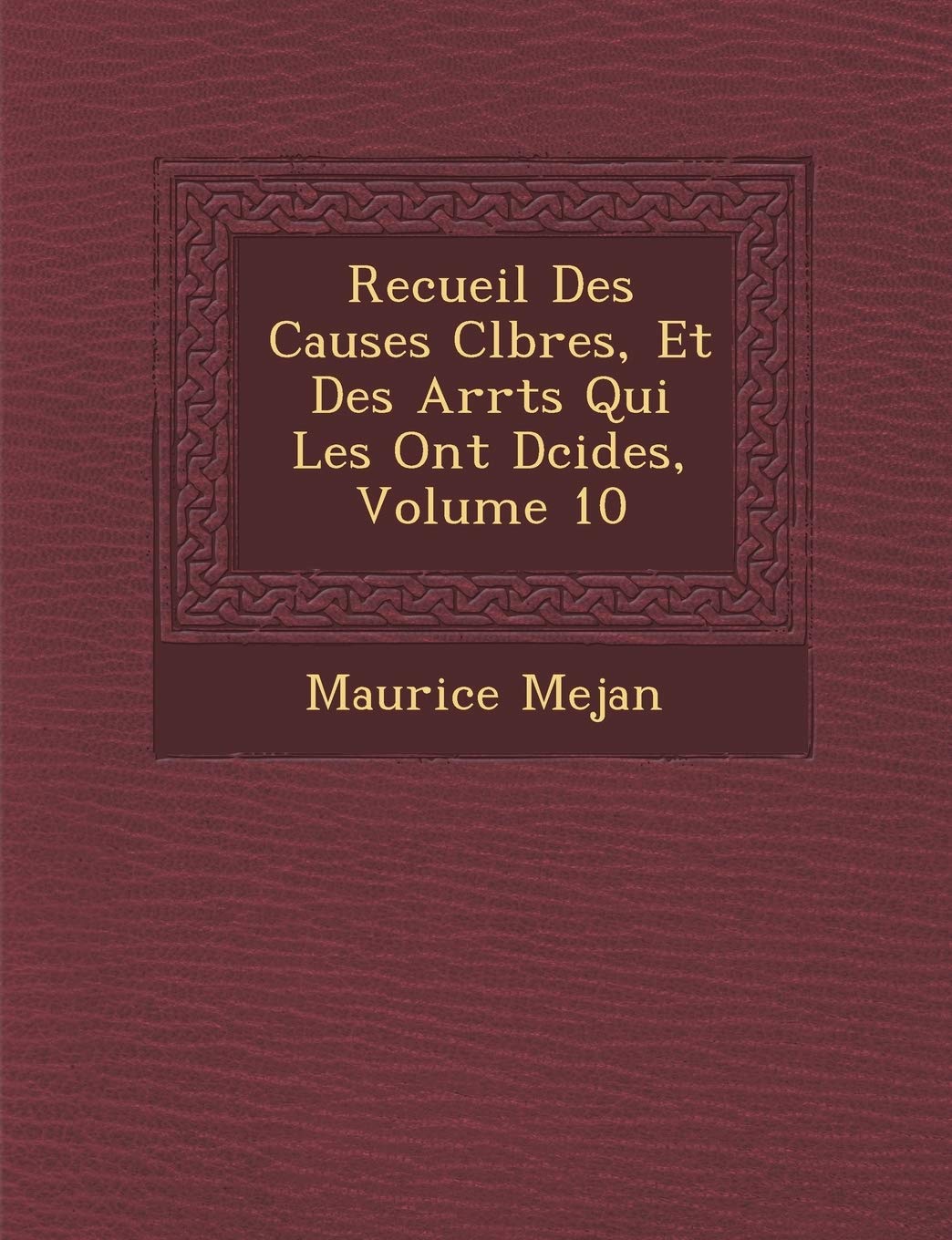 Recueil Des Causes C L Bres, Et Des Arr Ts Qui Les Ont D Cid Es, Volume 10 book