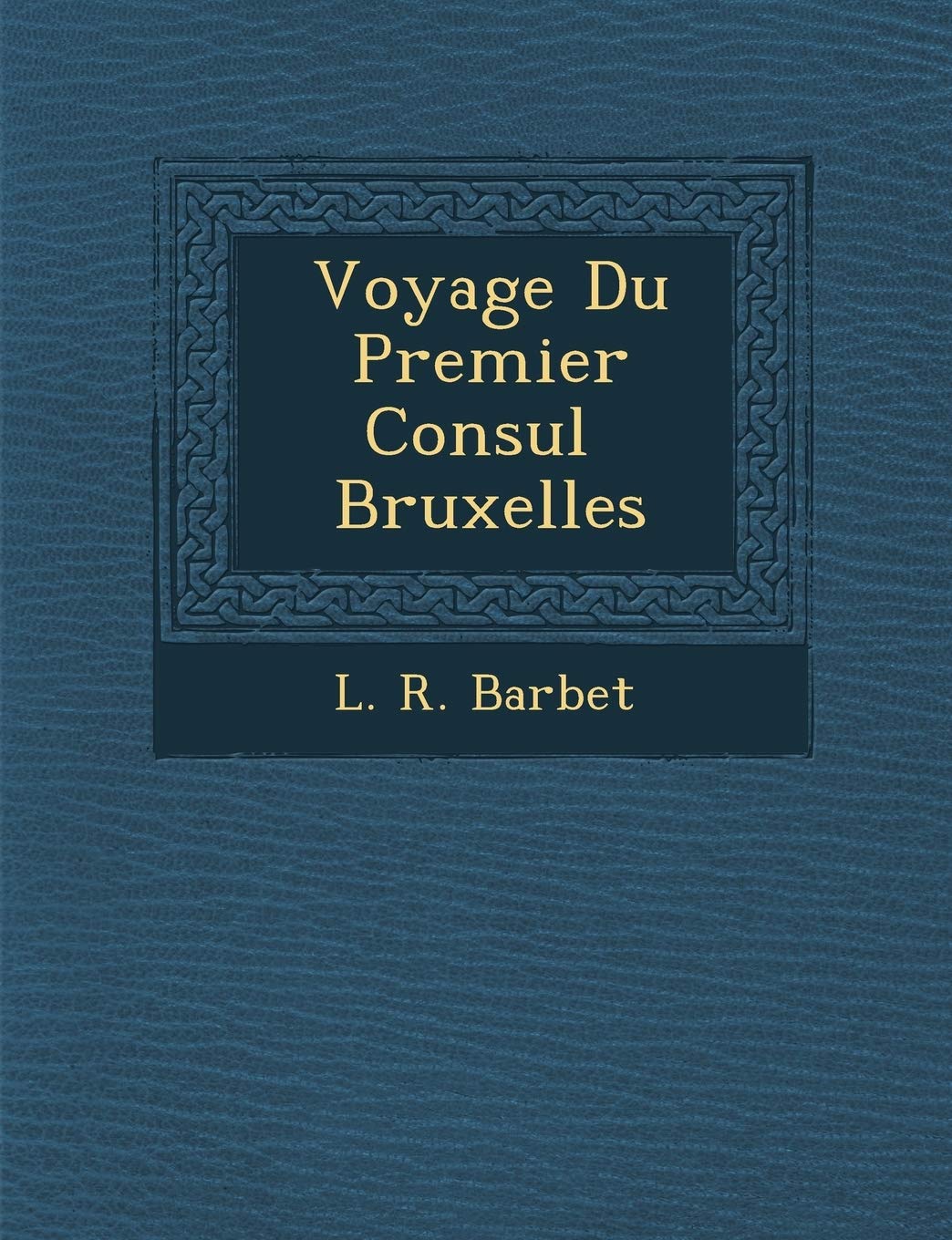 Voyage Du Premier Consul Bruxelles book