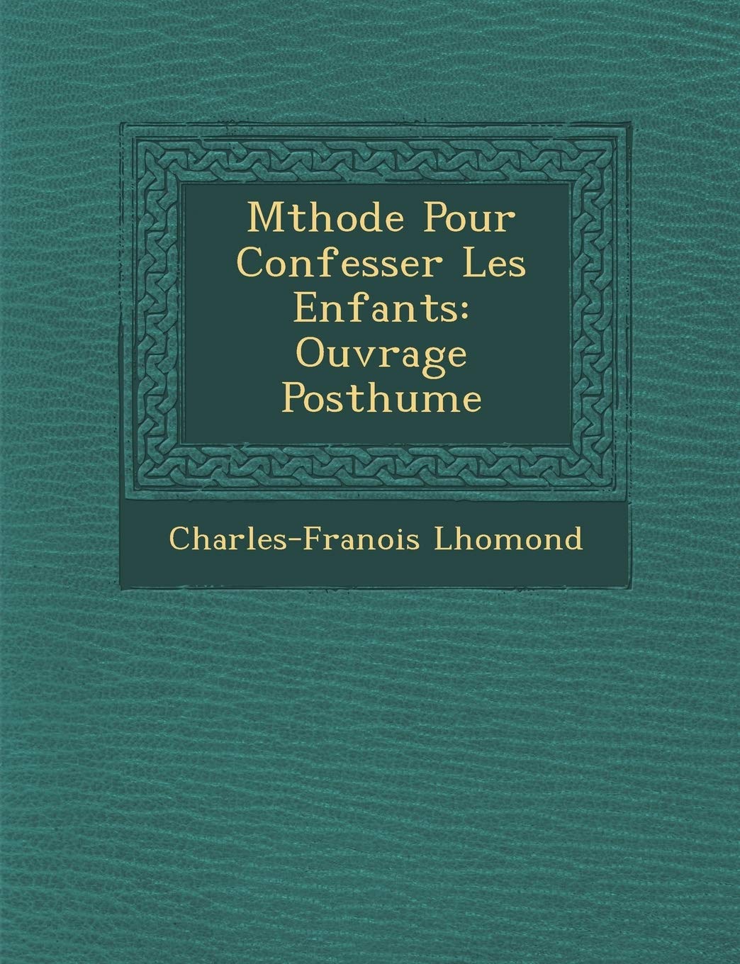 M Thode Pour Confesser Les Enfants: Ouvrage Posthume book