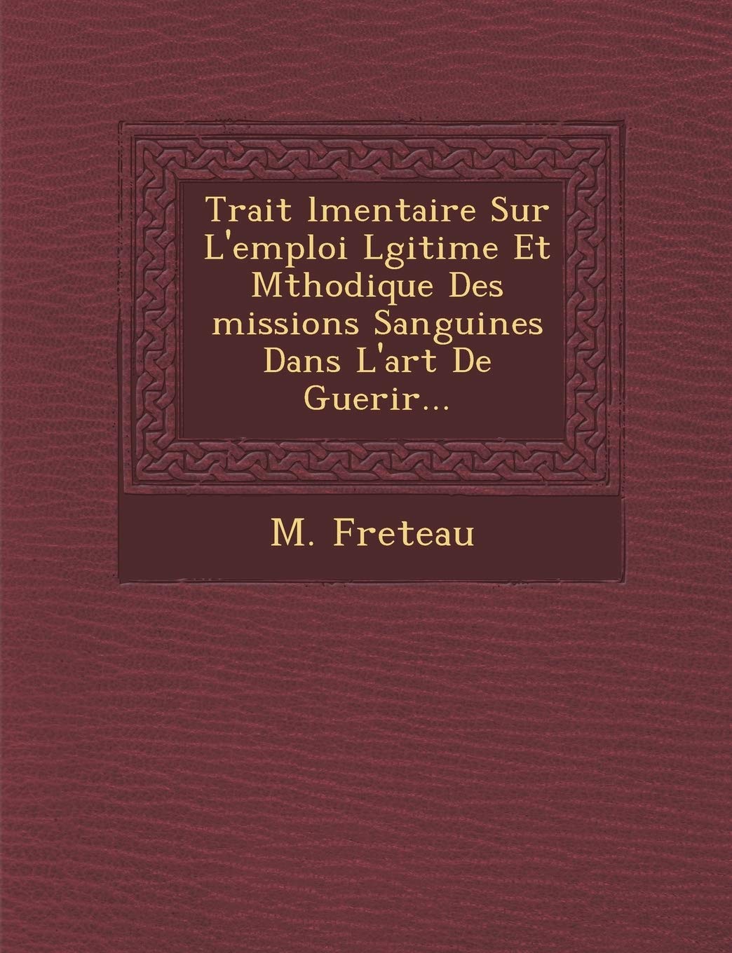 Trait� �l�mentaire Sur L'emploi L�gitime Et M�thodique Des �missions Sanguines Dans L'art De Guerir... book