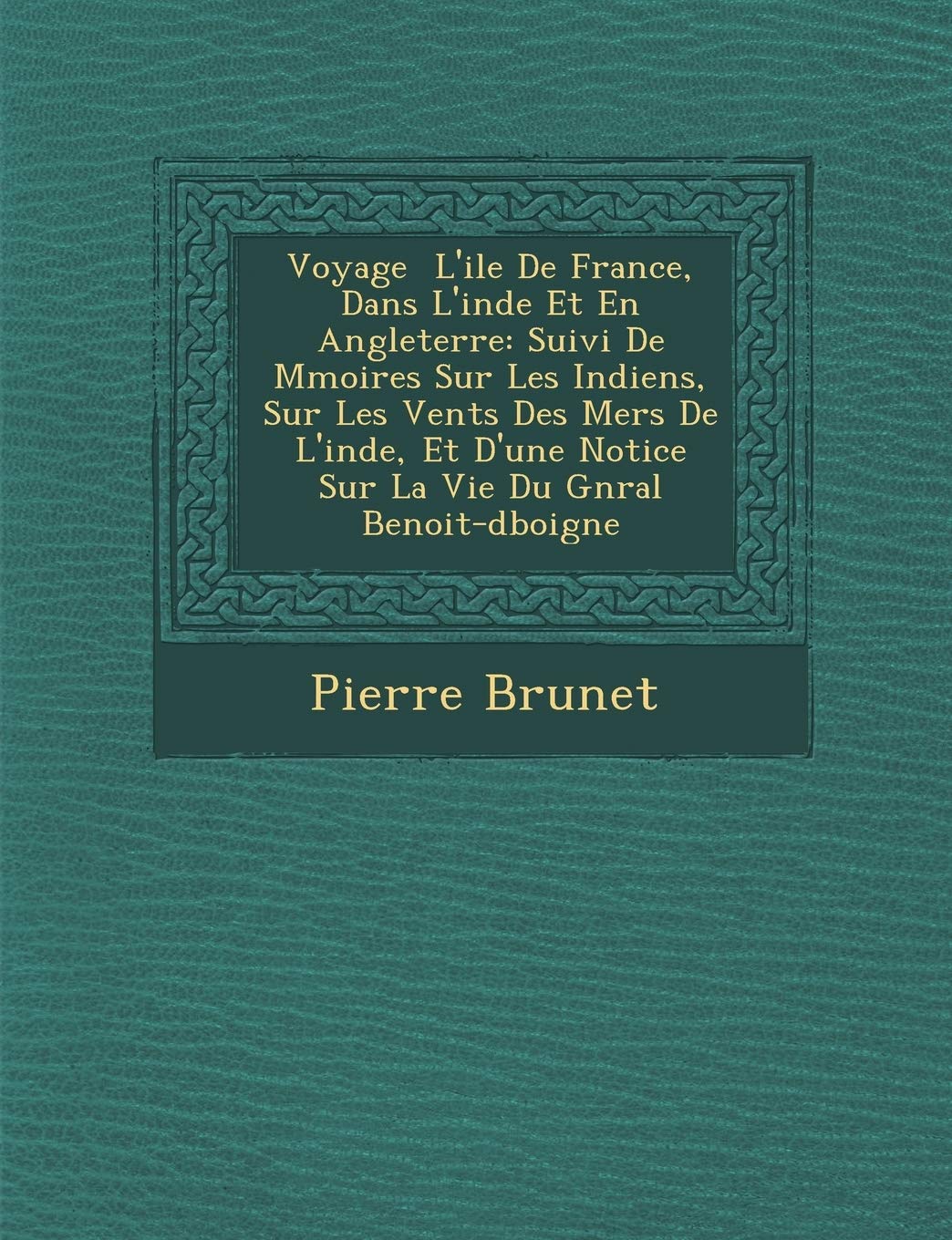 Voyage L'Ile de France, Dans L'Inde Et En Angleterre: Suivi de M Moires Sur Les Indiens, Sur Les Vents Des Mers de L'Inde, Et D'Une Notice Sur La Vie Du G N Ral Benoit-D Boigne book
