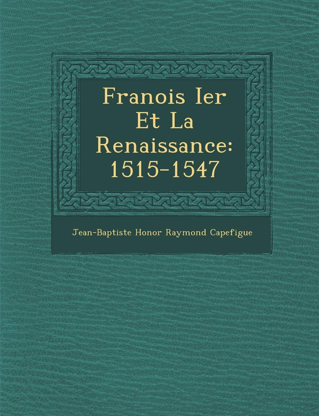 Fran OIS Ier Et La Renaissance: 1515-1547 book