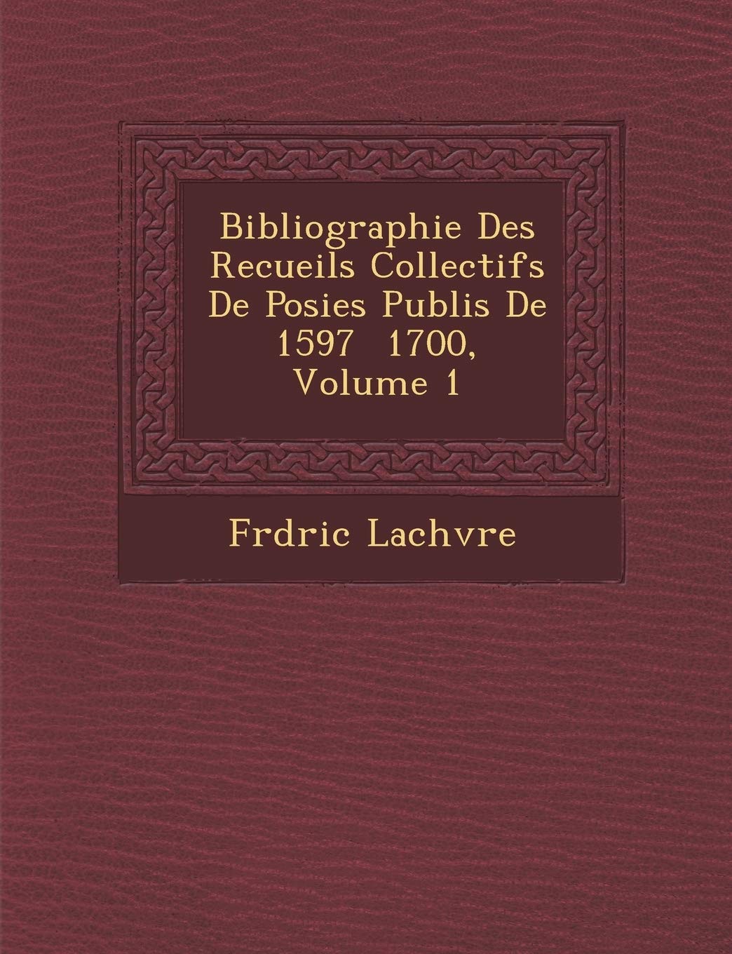 Bibliographie Des Recueils Collectifs de Po Sies Publi S de 1597 1700, Volume 1 book