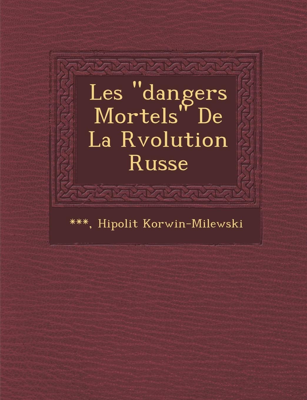 Les Dangers Mortels de La R Volution Russe book