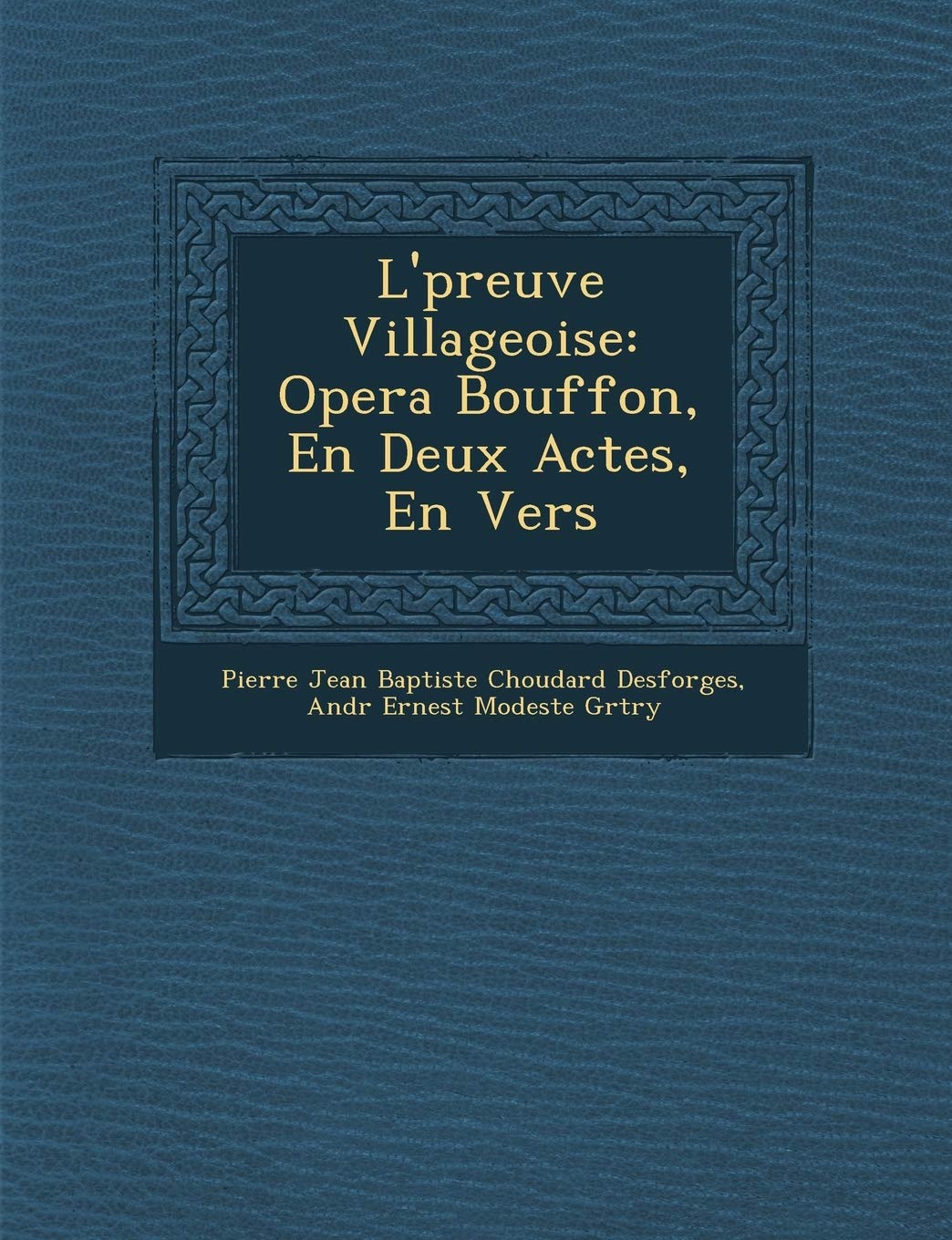 L' Preuve Villageoise: Opera Bouffon, En Deux Actes, En Vers book