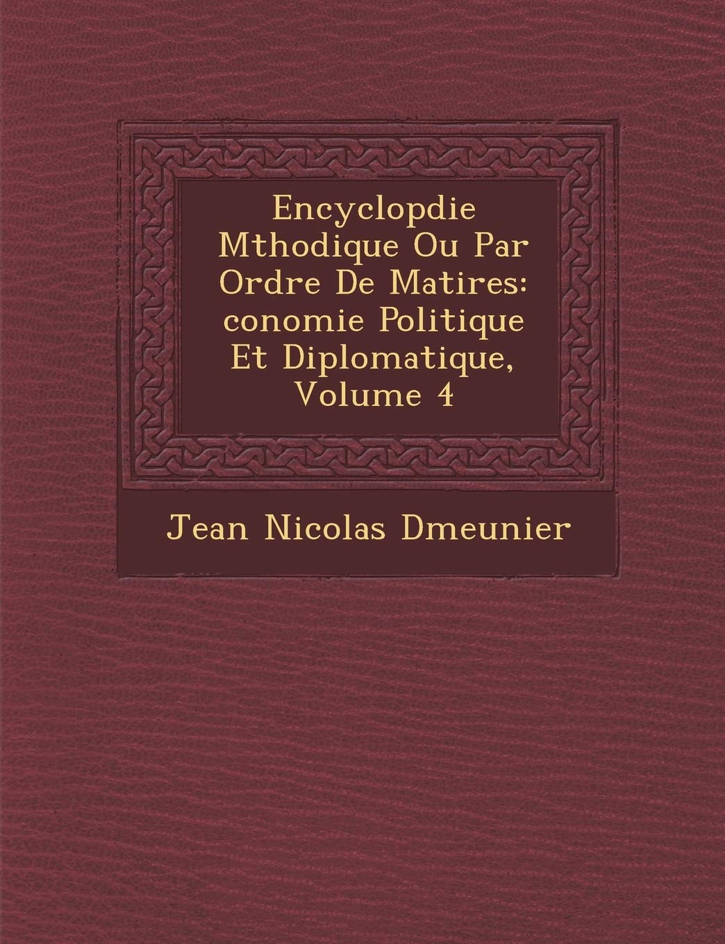 Encyclop�die M�thodique Ou Par Ordre De Mati�res: �conomie Politique Et Diplomatique, Volume 4 book